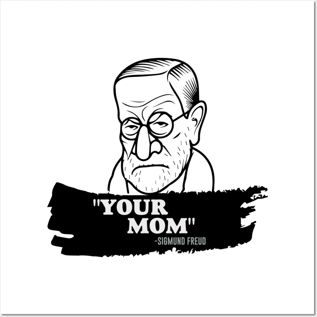 "Your Mom" - Sigmund Freud Quote Wall Art by amalya